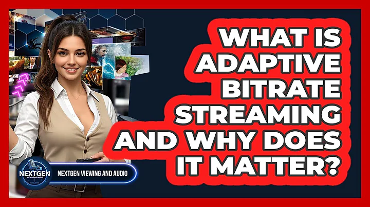 What Is Adaptive Bitrate Streaming And Why Does It Matter? - NextGen Viewing and Audio
