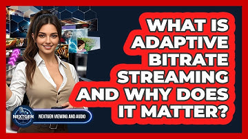 What Is Adaptive Bitrate Streaming And Why Does It Matter? - NextGen Viewing and Audio