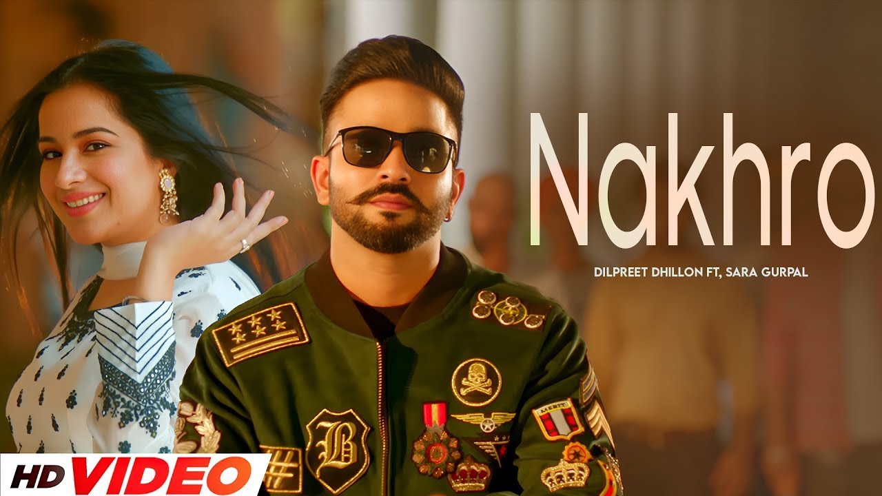 Nakhro (HD Video) | Dilpreet Dhillon | Gurlej Akhtar | Ft, Sara Gurpal | New Punjabi Songs 2025