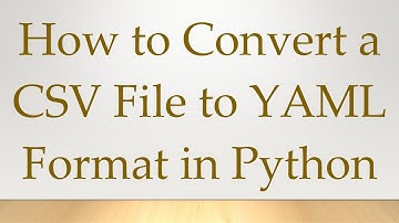 How to Convert a CSV File to YAML Format in Python