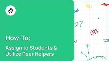 Assign to Students & Utilize Peer Helpers