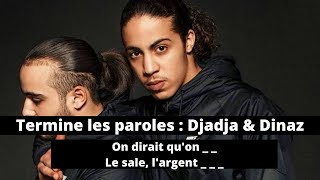 TERMINE LES PAROLES - RAP FRANÇAIS (SPÉCIAL DJADJA & DINAZ)