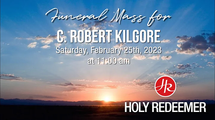 Funeral Mass for C. Robert (Bob) Kilgore