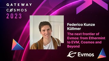 Federico Kunze Küllmer - The next frontier of Evmos: from Ethermint to EVM, Cosmos and Beyond