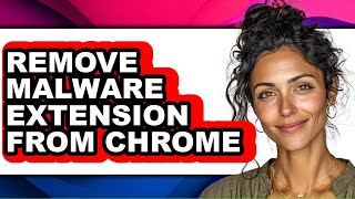 How to Remove Malware Extension from Chrome (full Guide)
