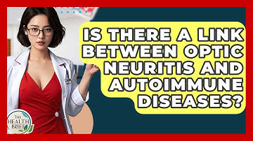 Is There A Link Between Optic Neuritis And Autoimmune Diseases? - The Health Brief