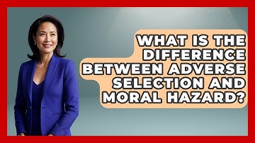What Is The Difference Between Adverse Selection And Moral Hazard? - Learn About Economics