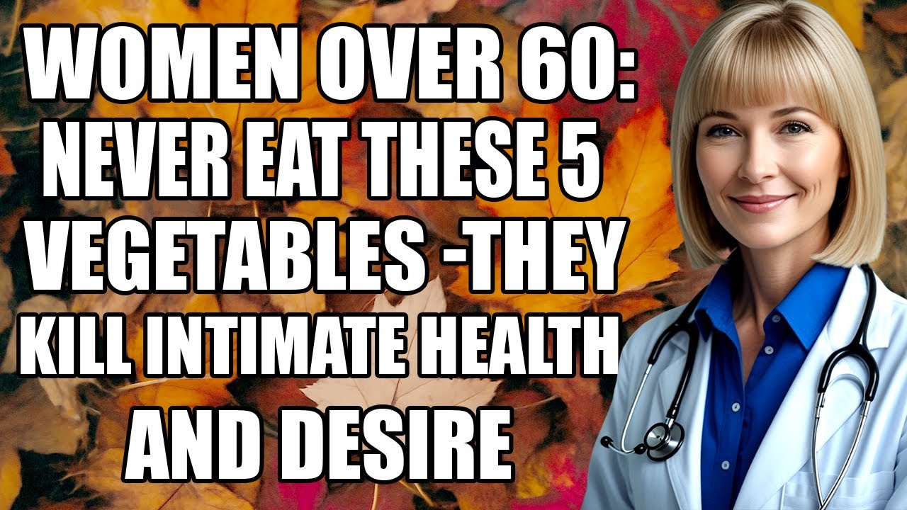 Gynecologist: Avoid These 5 Vegetables – They Disrupt Hormonal Balance After Age 60