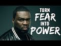 50 Cent - How To Turn Fear Into Power