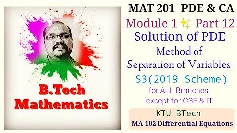 Method of Separation of Variables  - S3(2019) PDE & CA - Module 1 (Part 12)-KTU