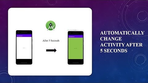Splash Screen - Change the Activity after 5 Seconds