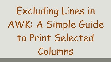 Excluding Lines in AWK: A Simple Guide to Print Selected Columns