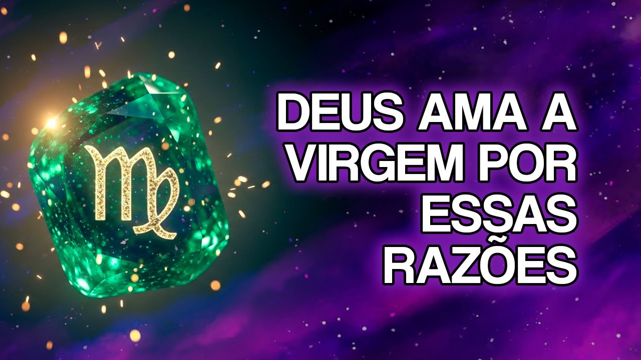 7 Motivos Espirituais Pelos Quais Deus Ama PROFUNDAMENTE o Signo de Virgem
