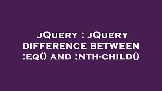jQuery : jQuery difference between :eq() and :nth-child()