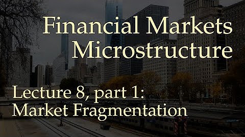 Lecture 8, part 1: Market Fragmentation (Financial Markets Microstructure)