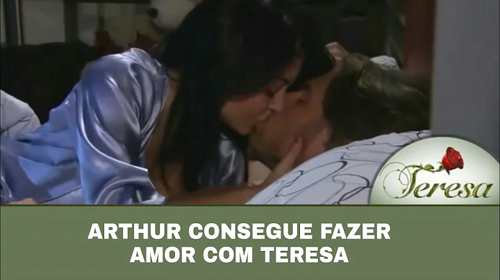 Teresa - Arthur consegue fazer amor com Teresa