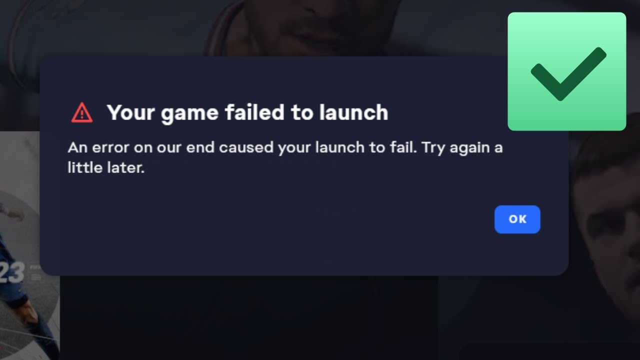 FIFA 23 your game failed to launch ea an error on our end caused your launch to fail