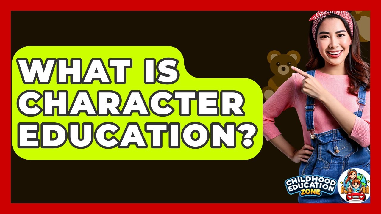 What Is Character Education? - Childhood Education Zone