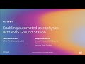 AWS re:Invent 2019: [REPEAT 1] Enabling automated astrophysics with AWS Ground Station (NET308-R1)