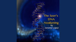 The Seers Dna Awakening, Pt. 7 - Jeremy Lopez