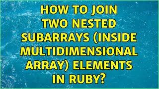 How to join two nested subarrays (inside multidimensional array) elements in Ruby?