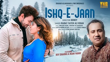 Ishq-E-Jaan | Official Video 2.O | Rahat Fateh Ali Khan | Dev Sharma, Mahi Yadav | Shahab Allahabadi