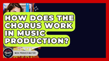 How Does The Chorus Work In Music Production? - Music Producer Mastery