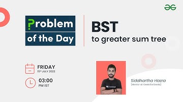 BST to Greater Sum Tree | Problem of the Day : 14/07/2022 | Siddharth Hazra