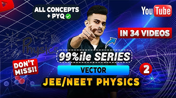 Vectors in One Shot 🔥 | 99%ile Series 01| JEE/NEET 2026 Complete Physics | JEE 2026 | NEET 2026