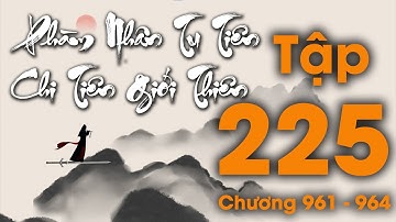 Phàm Nhân Tu Tiên Chi Tiên Giới Thiên - Tập 225 (Chương 961 - 964) | Tiên Hiệp