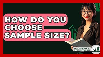 How Do You Choose Sample Size? - The Friendly Statistician