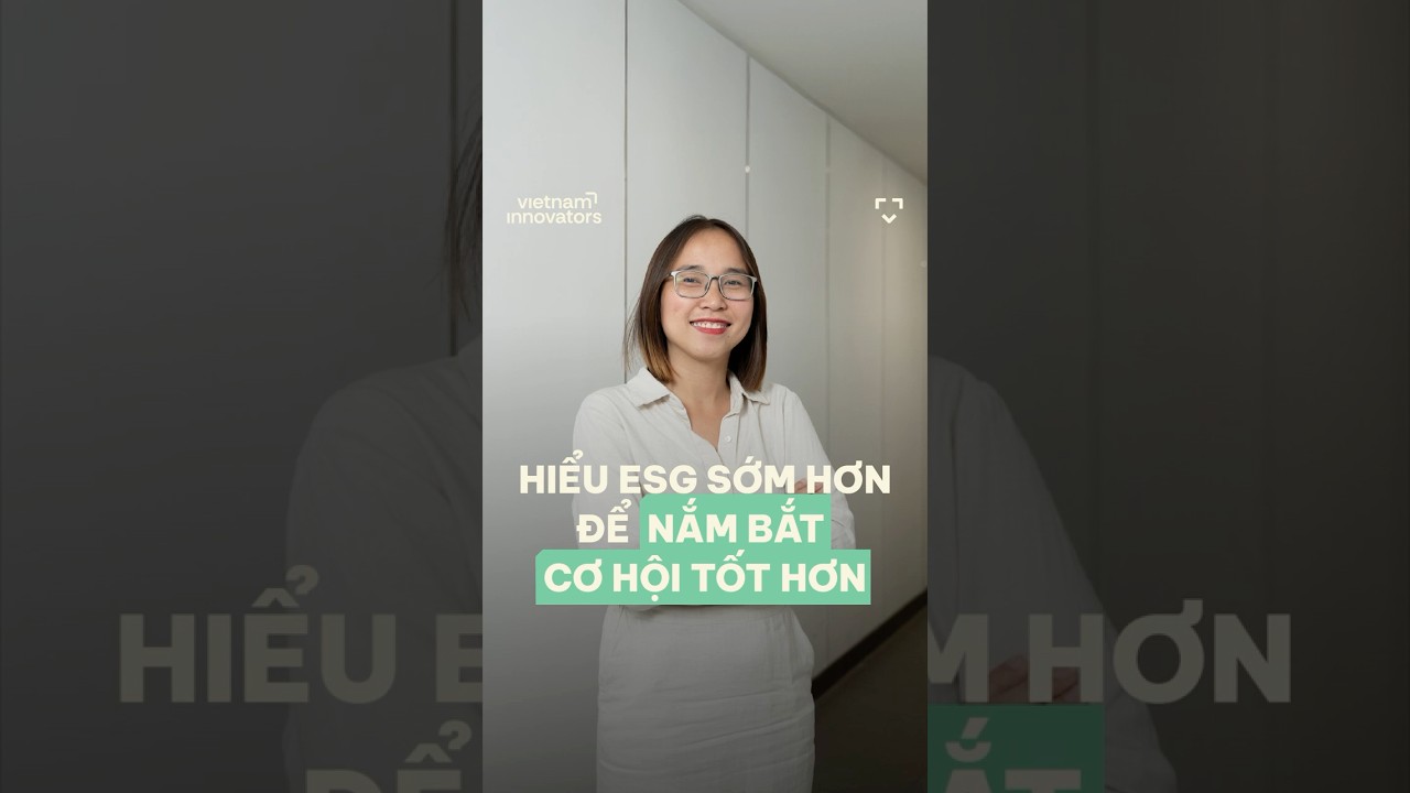 Hiểu ESG sớm hơn để nắm bắt cơ hội tốt hơn Hiểu ESG sớm hơn để nắm bắt cơ hội tốt hơn