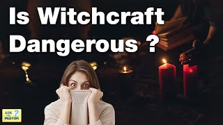Is Witchcraft Dangerous?