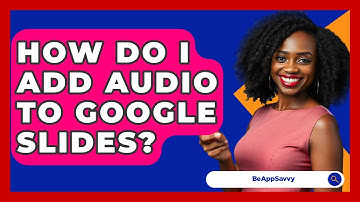How Do I Add Audio To Google Slides? - Be App Savvy