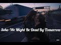 Soko We Might Be Dead By Tomorrow Lyrics Soko We Might Be Dead By Tomorrow Lyrics