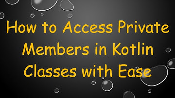 How to Access Private Members in Kotlin Classes with Ease