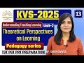 KVS pedagogy Unit-2 Theoretical Perspectives on learning UNDERSTANDING THE LEARNER KVS TGT PGT PRT
