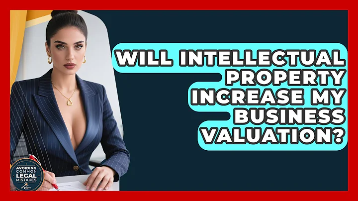 Will Intellectual Property Increase My Business Valuation? | Avoiding Common Legal Mistakes News