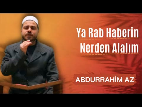 Abdurrahim Az - Ya Rab Haberin Nerden Alalım 'EBEDA'