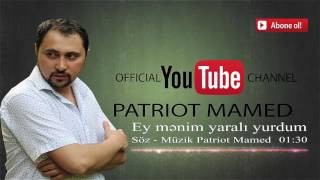 Patriot Mamed - Ey Mənim Yaralı Yurdum | Azeri Music [OFFICIAL]