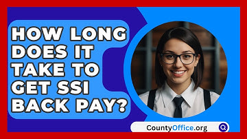 How Long Does It Take To Get SSI Back Pay? - CountyOffice.org