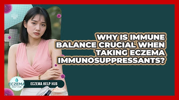 Why Is Immune Balance Crucial When Taking Eczema Immunosuppressants? - Eczema Help Hub