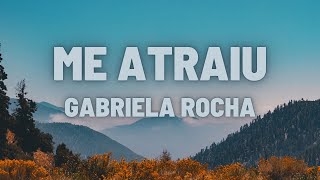 Me Atraiu   Gabriela Rocha