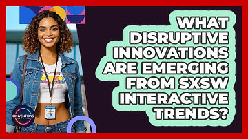 What Disruptive Innovations Are Emerging From SXSW Interactive Trends? - Conventions Network