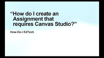 HDIE How do I create an Assignment that requires Canvas Studio
