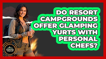 Do Resort Campgrounds Offer Glamping Yurts With Personal Chefs? - Exploring Campgrounds