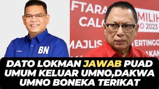DATO LOKMAN JAWAB PUAD UMUM KELUAR UMNO,DAKWA UMNO BONEKA TERIKAT