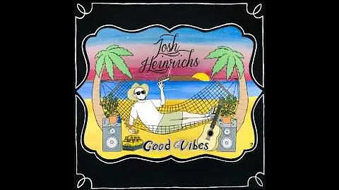 Josh Heinrichs - Good Vibes