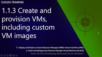 1.1.3 Create and  provision VMs,  including custom  VM images