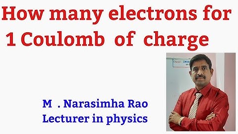 NUMBER OF ELECTRONS FOR ONE COULOMB OF CHARGE | NARASIMHARAO SIR.
